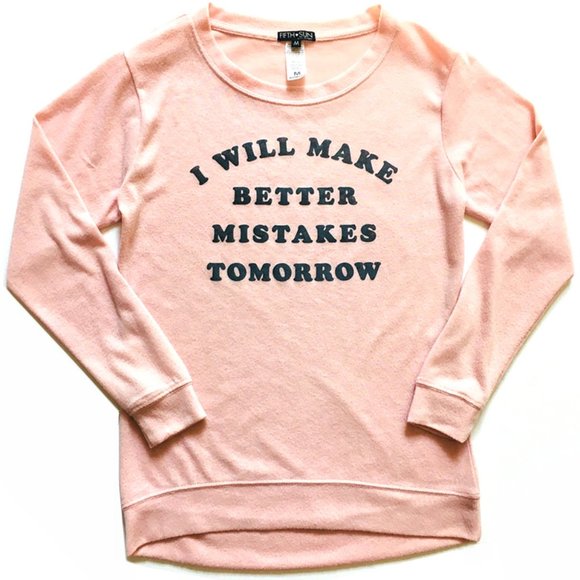 Fifth Sun Tops - *3/$30* Fifth Sun 'I Will Make Better Mistakes Tomorrow' Sweatshirt